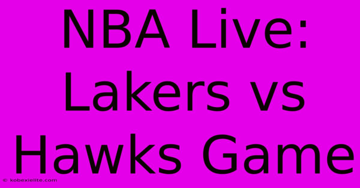 NBA Live: Lakers Vs Hawks Game