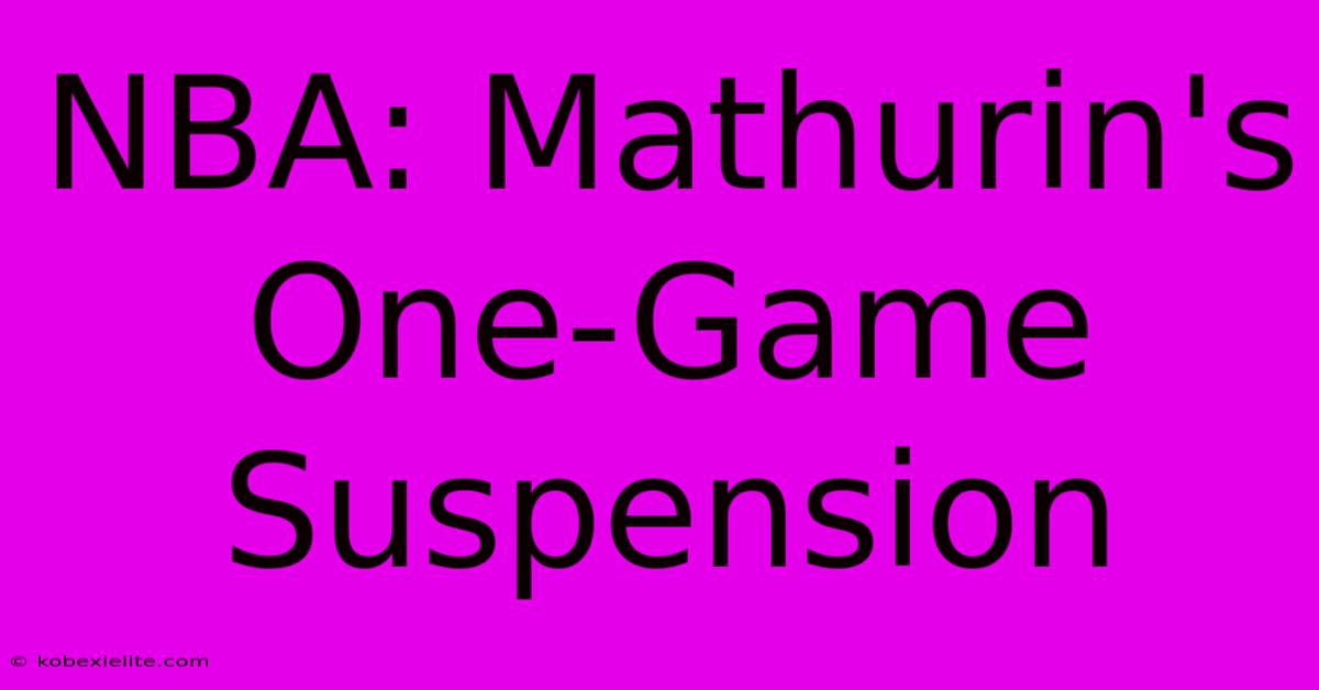 NBA: Mathurin's One-Game Suspension