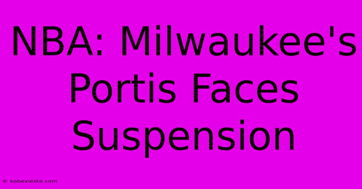 NBA: Milwaukee's Portis Faces Suspension