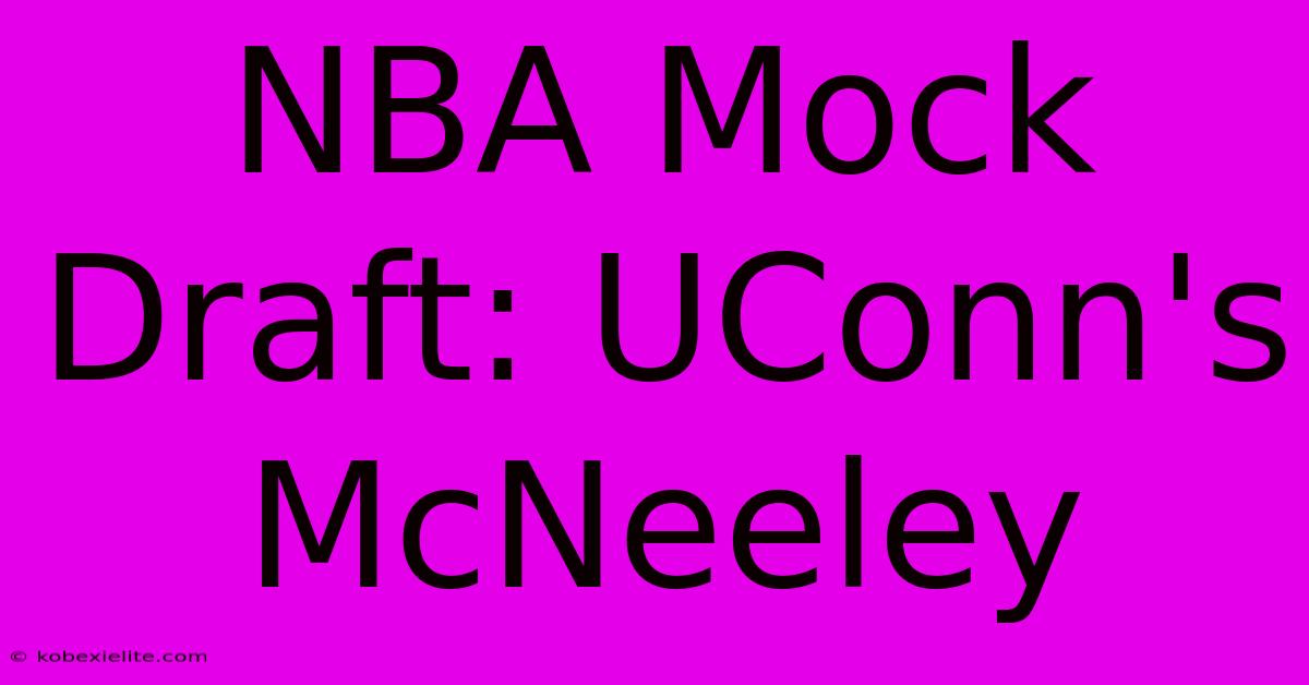 NBA Mock Draft: UConn's McNeeley