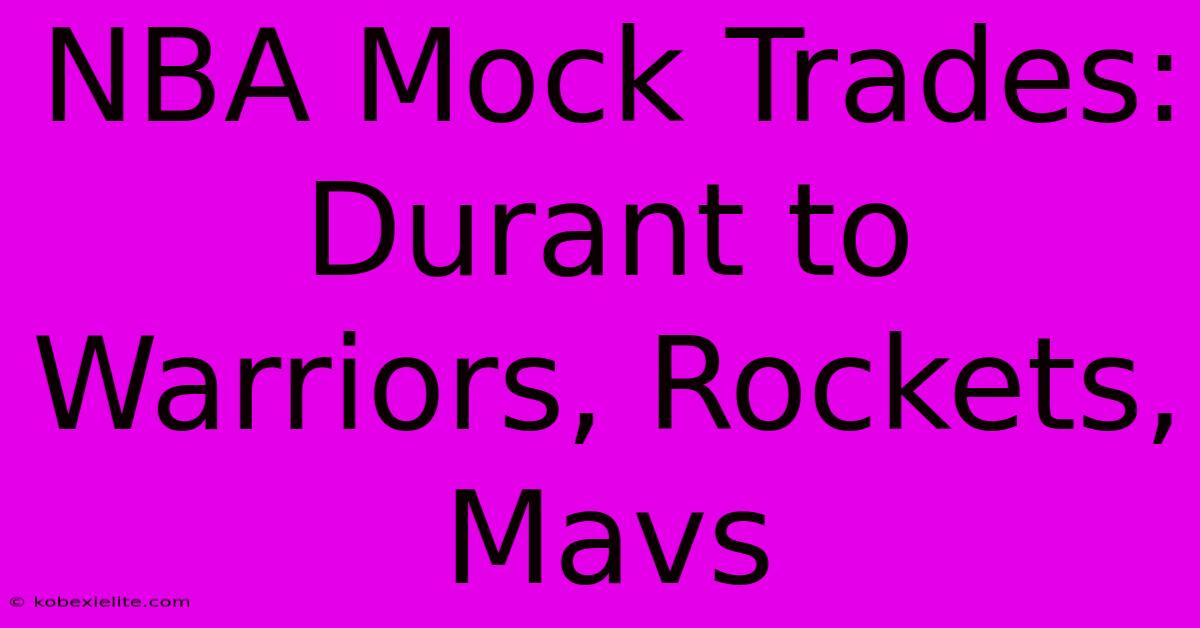 NBA Mock Trades: Durant To Warriors, Rockets, Mavs