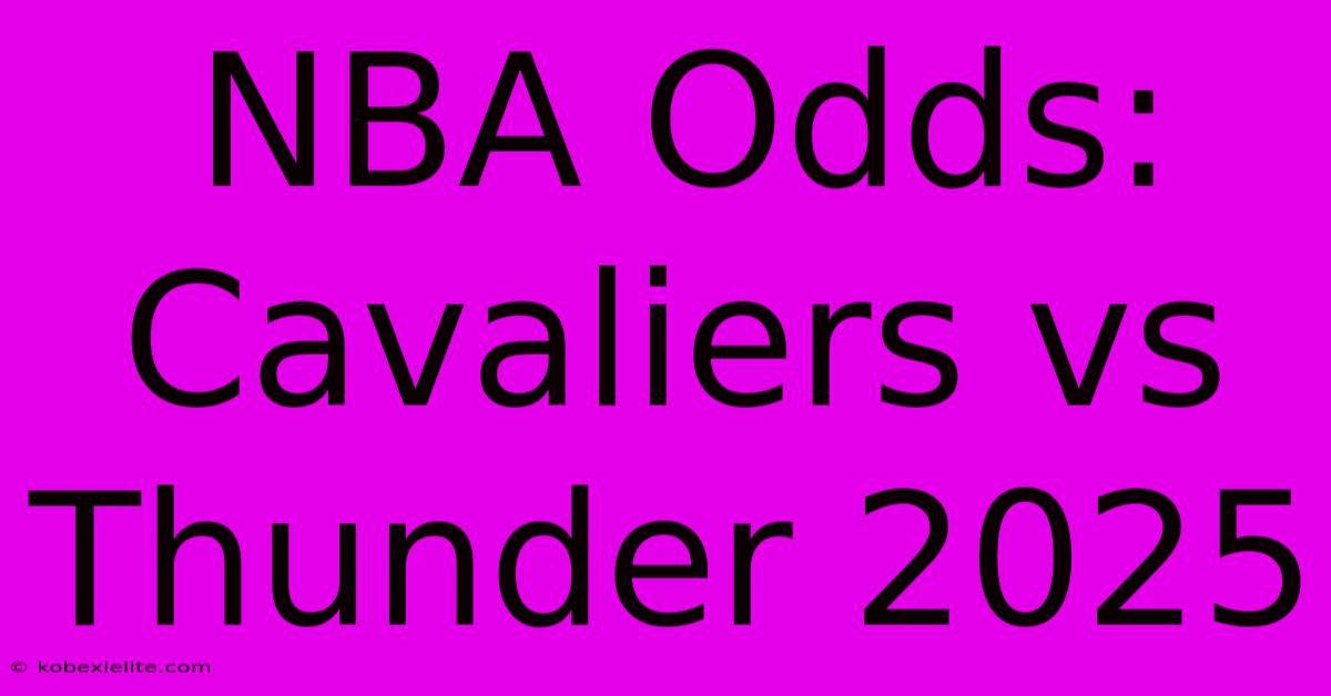 NBA Odds: Cavaliers Vs Thunder 2025