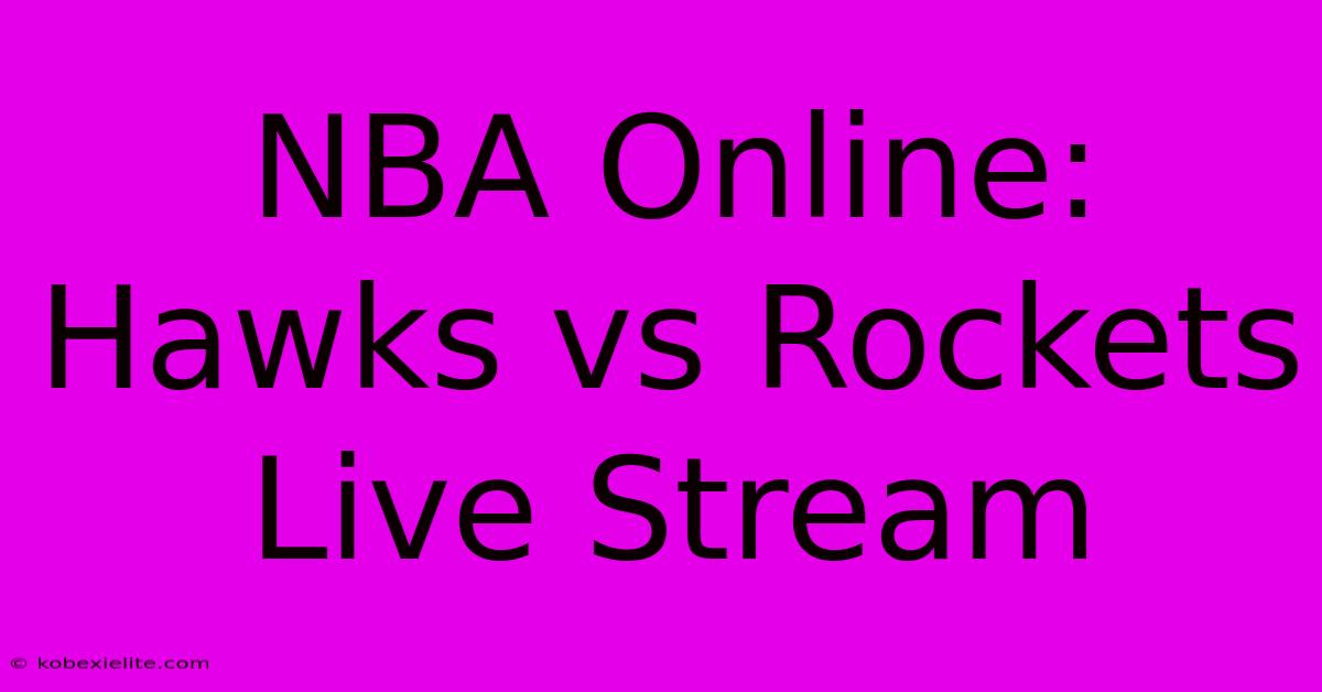 NBA Online: Hawks Vs Rockets Live Stream