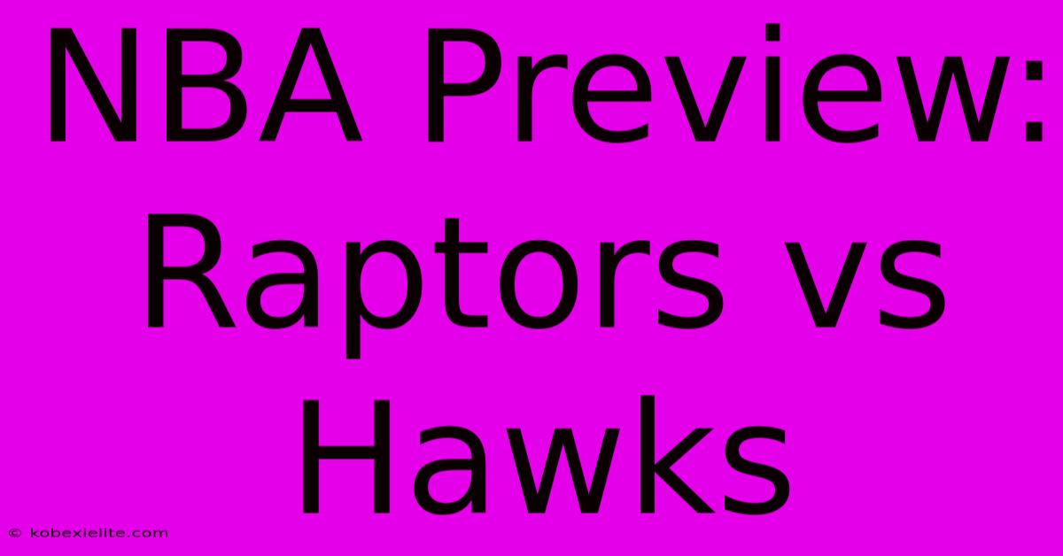 NBA Preview: Raptors Vs Hawks