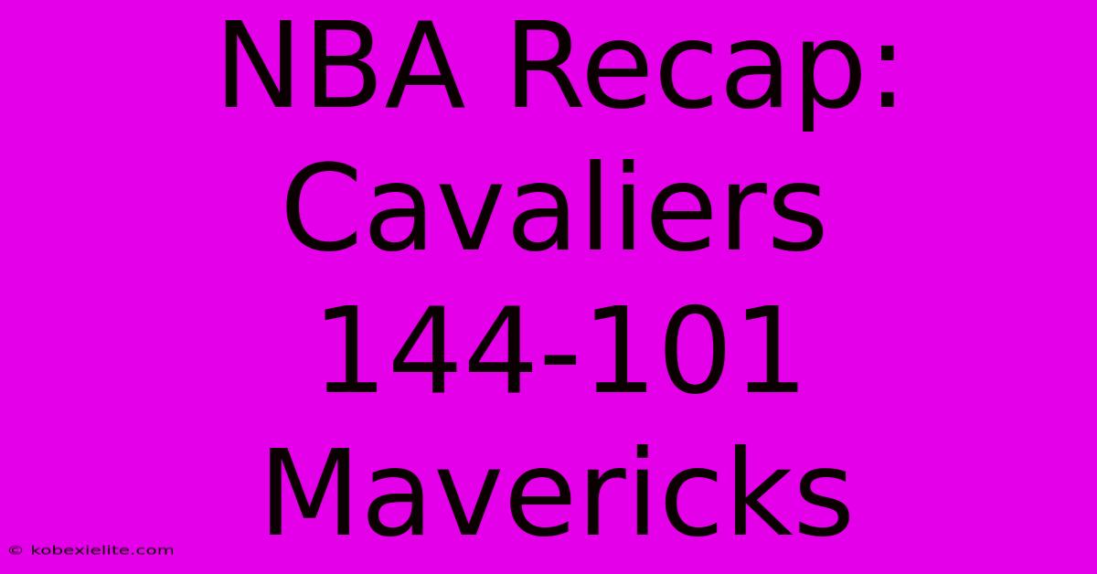 NBA Recap: Cavaliers 144-101 Mavericks