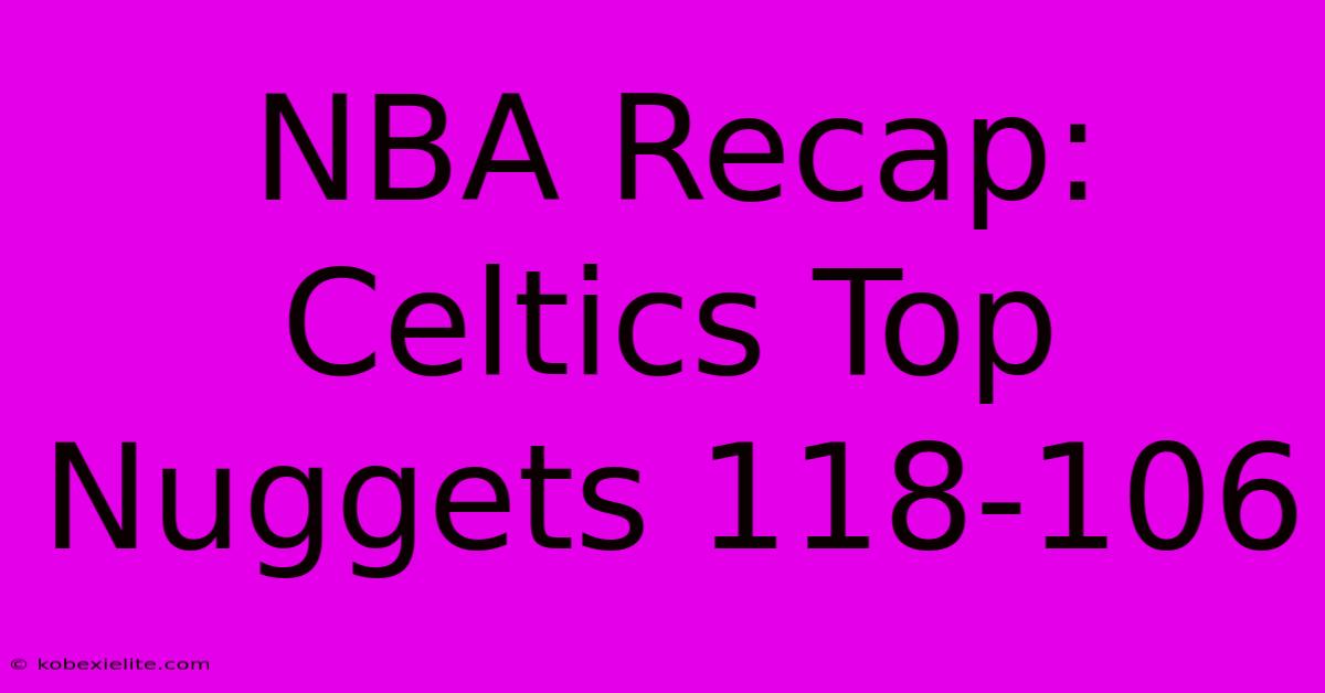 NBA Recap: Celtics Top Nuggets 118-106