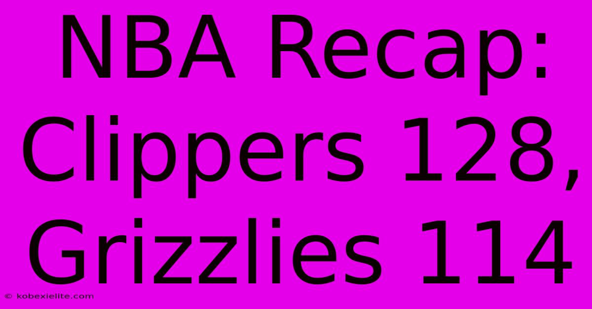 NBA Recap: Clippers 128, Grizzlies 114