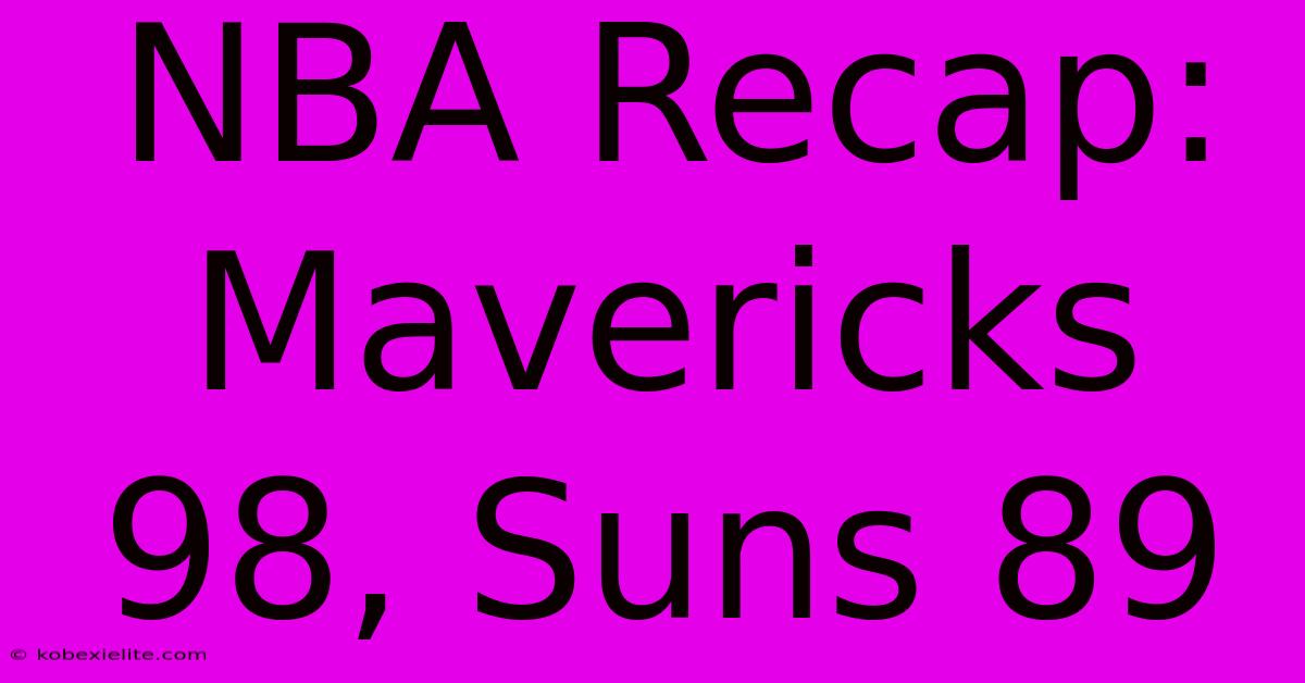 NBA Recap: Mavericks 98, Suns 89