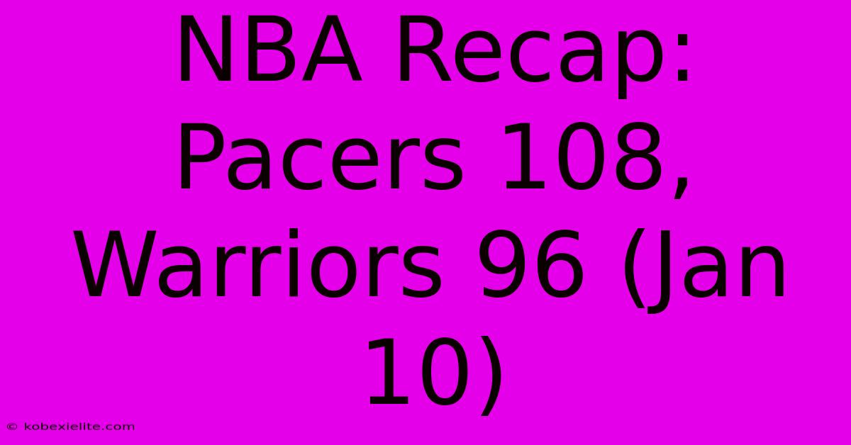 NBA Recap: Pacers 108, Warriors 96 (Jan 10)