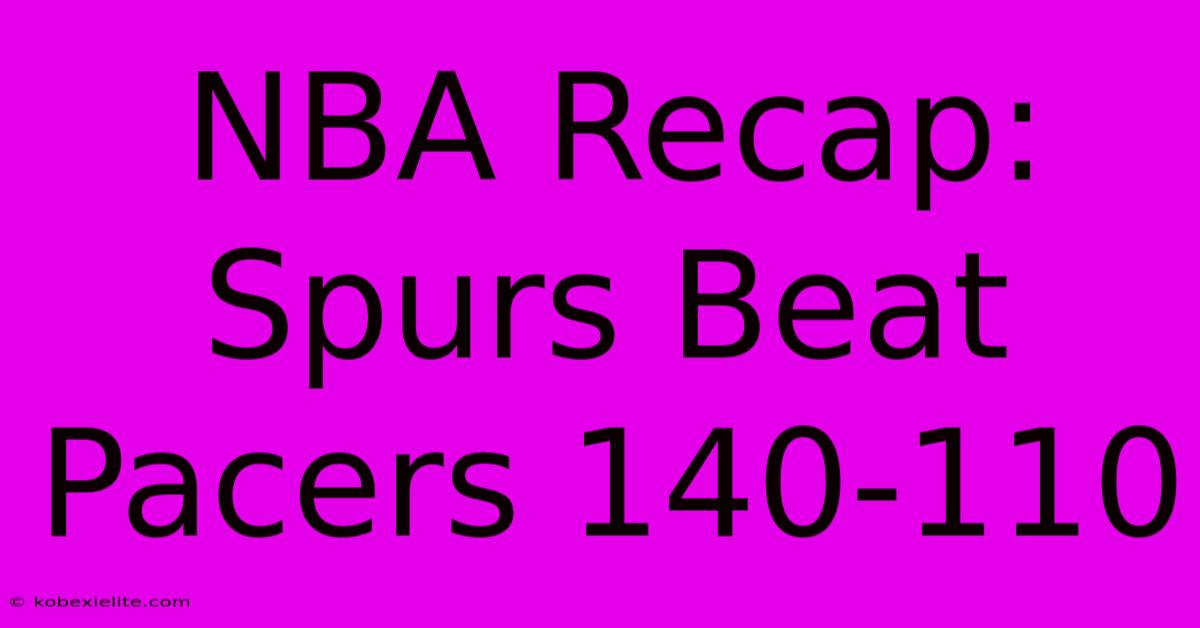 NBA Recap: Spurs Beat Pacers 140-110