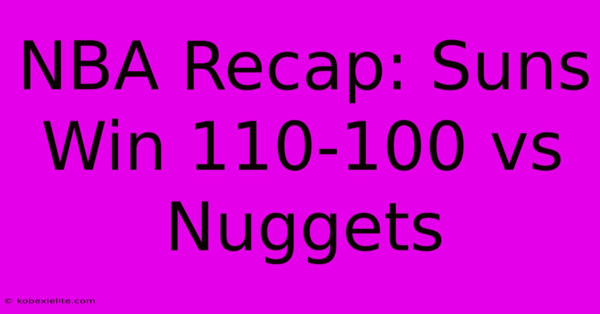 NBA Recap: Suns Win 110-100 Vs Nuggets