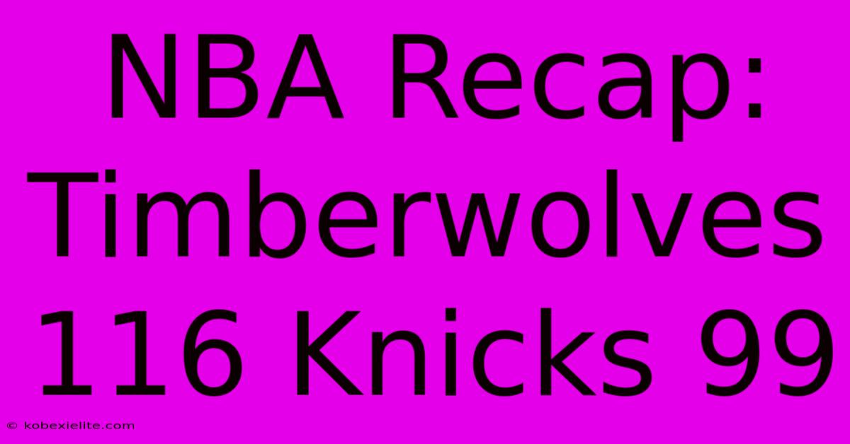 NBA Recap: Timberwolves 116 Knicks 99