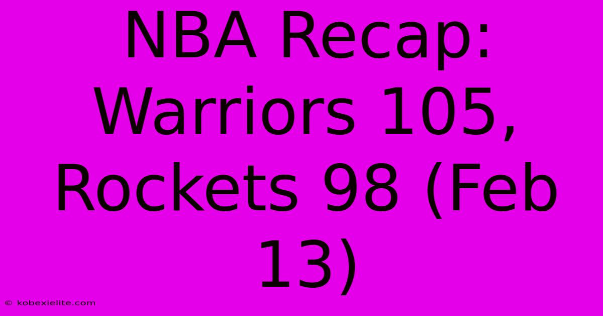 NBA Recap: Warriors 105, Rockets 98 (Feb 13)