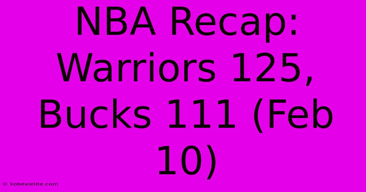 NBA Recap: Warriors 125, Bucks 111 (Feb 10)