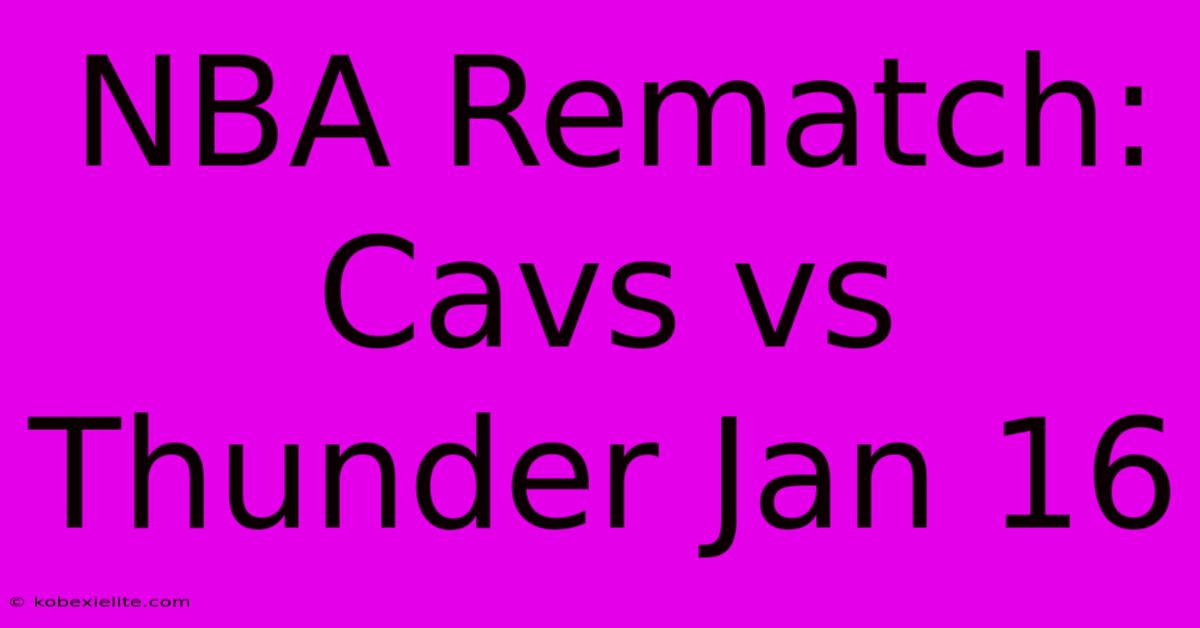 NBA Rematch: Cavs Vs Thunder Jan 16