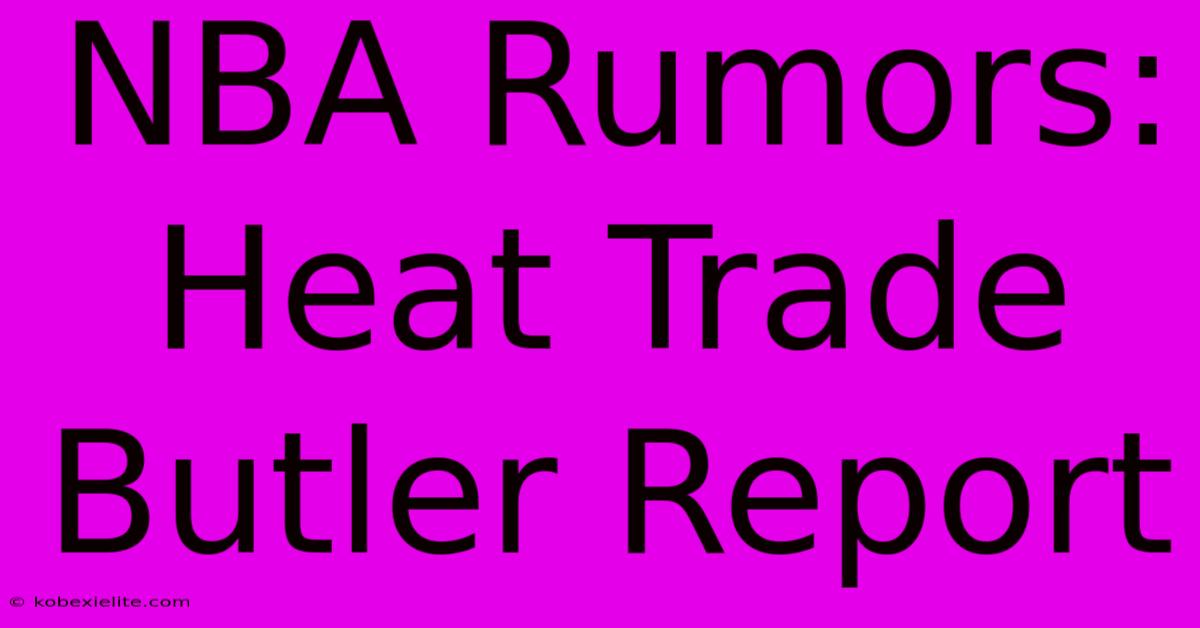 NBA Rumors: Heat Trade Butler Report