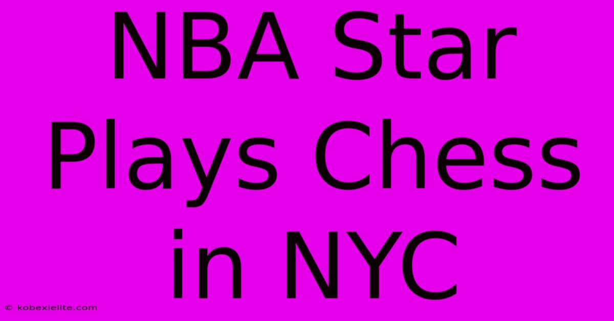 NBA Star Plays Chess In NYC