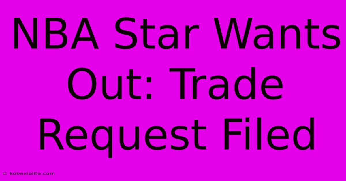 NBA Star Wants Out: Trade Request Filed