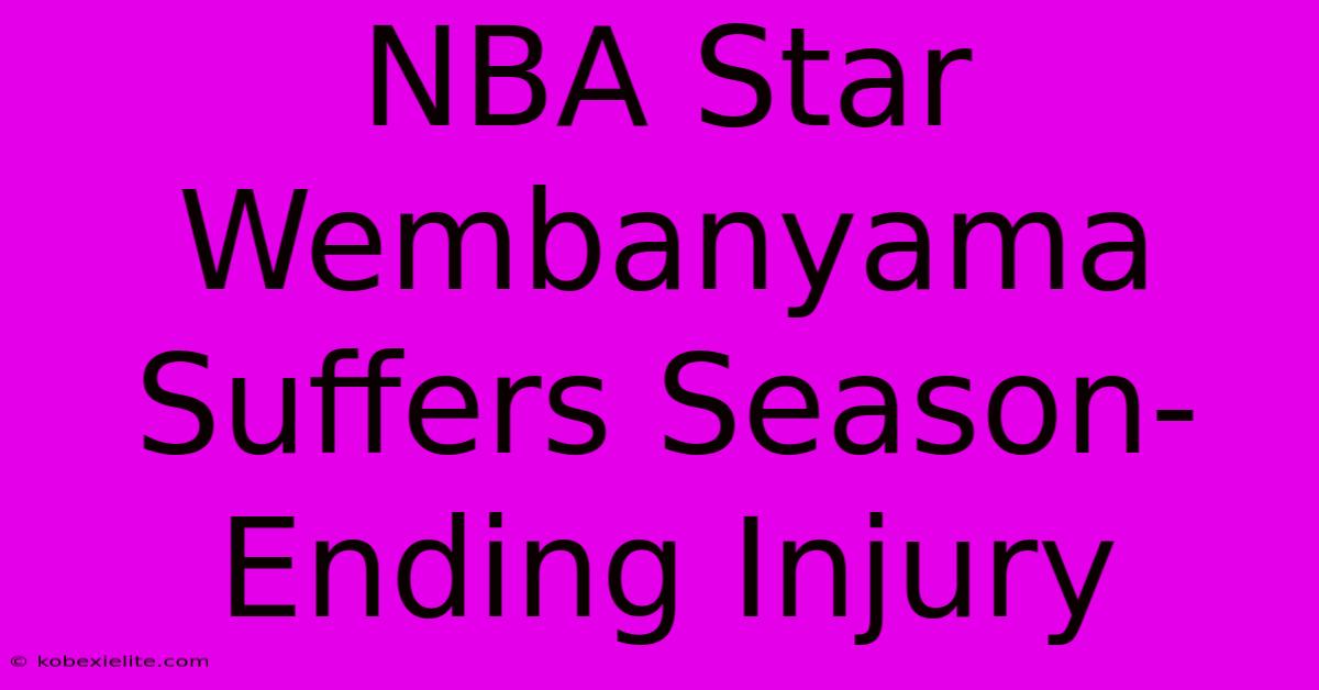 NBA Star Wembanyama Suffers Season-Ending Injury