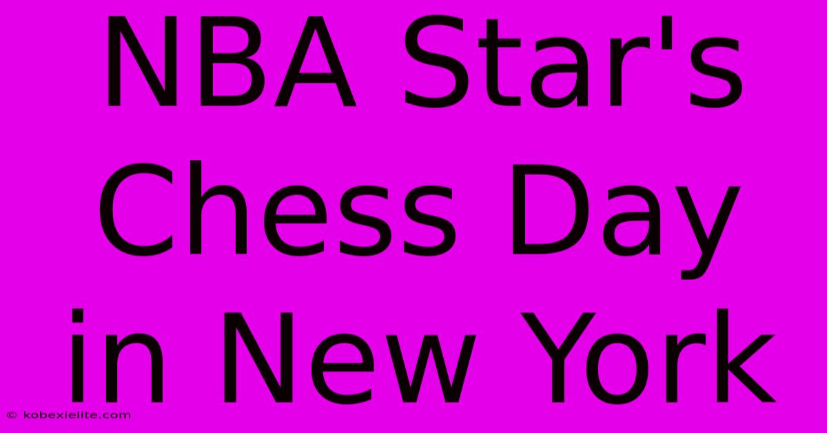 NBA Star's Chess Day In New York