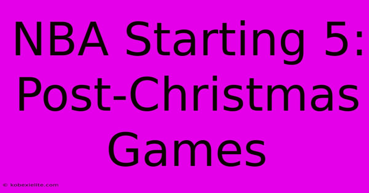 NBA Starting 5: Post-Christmas Games