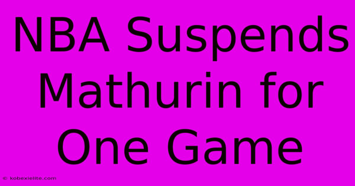 NBA Suspends Mathurin For One Game