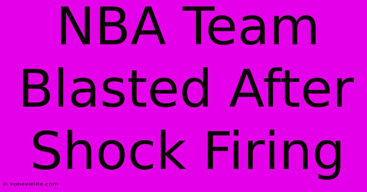 NBA Team Blasted After Shock Firing