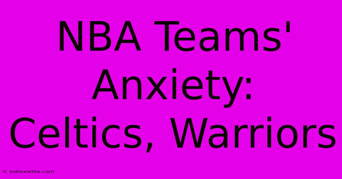 NBA Teams' Anxiety:  Celtics, Warriors