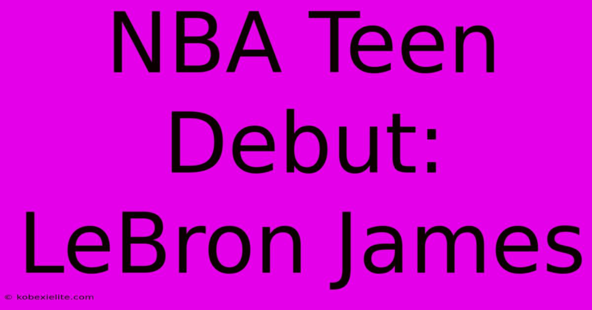 NBA Teen Debut: LeBron James