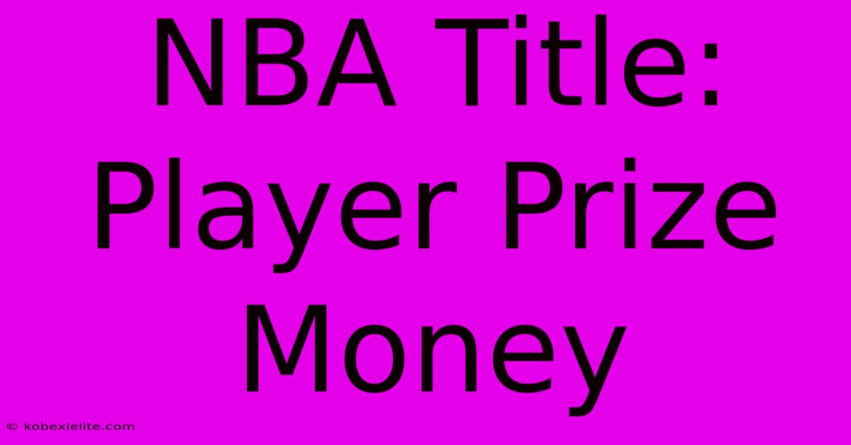 NBA Title: Player Prize Money NBA Title: Player Prize Money