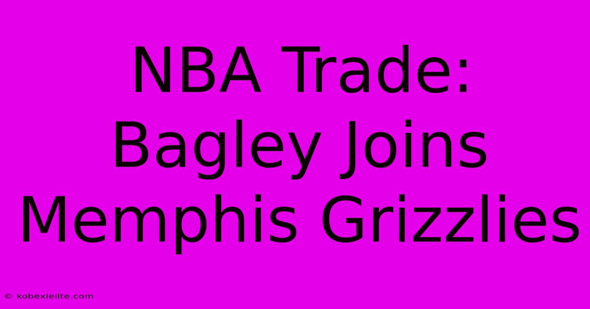 NBA Trade: Bagley Joins Memphis Grizzlies