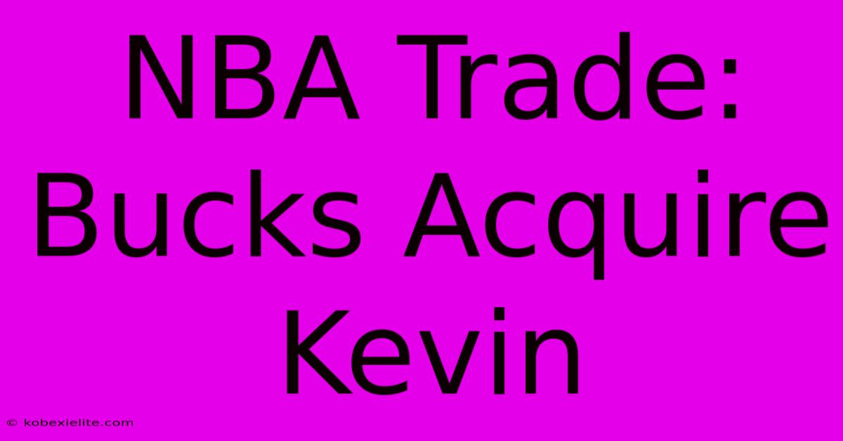 NBA Trade: Bucks Acquire Kevin