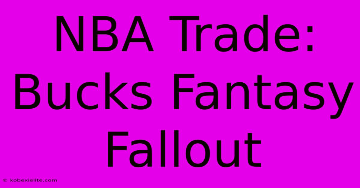 NBA Trade: Bucks Fantasy Fallout