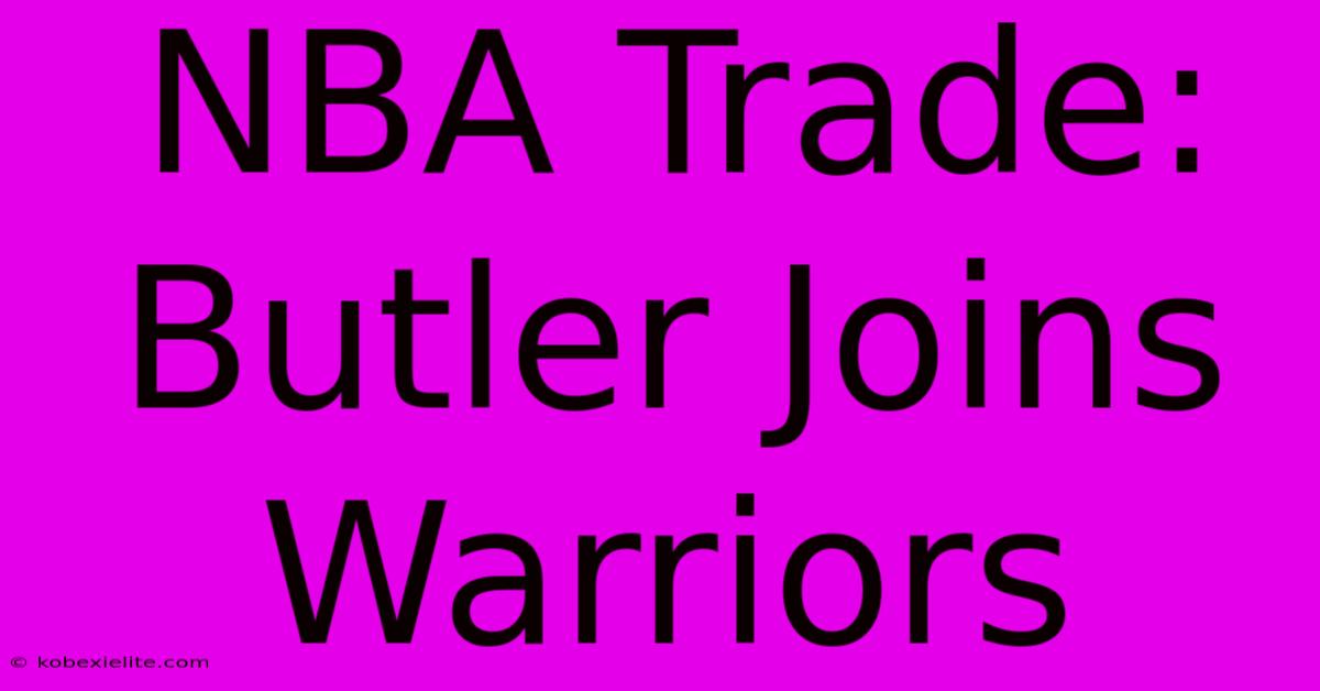 NBA Trade: Butler Joins Warriors