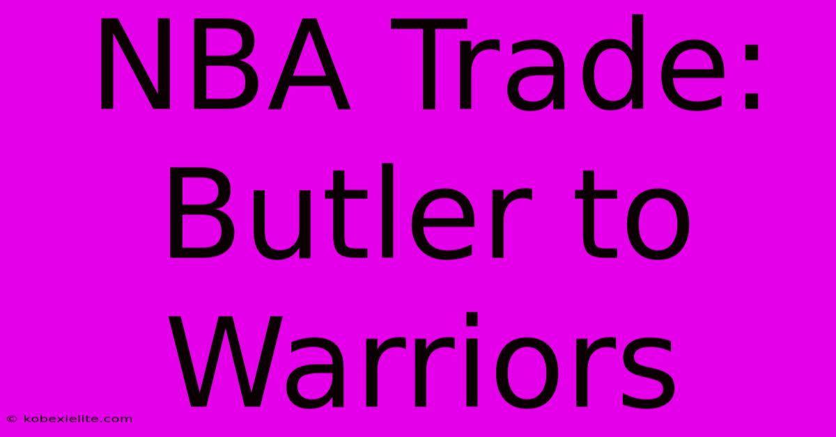 NBA Trade: Butler To Warriors