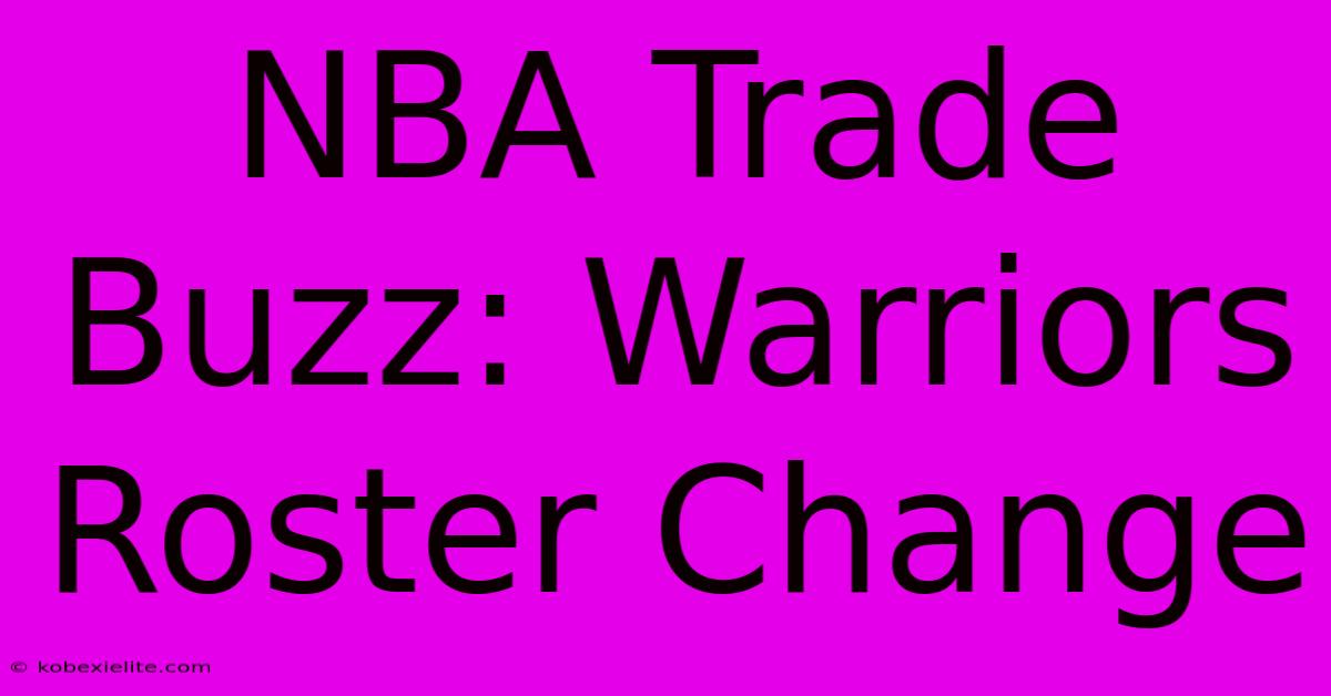 NBA Trade Buzz: Warriors Roster Change NBA Trade Buzz: Warriors Roster Change