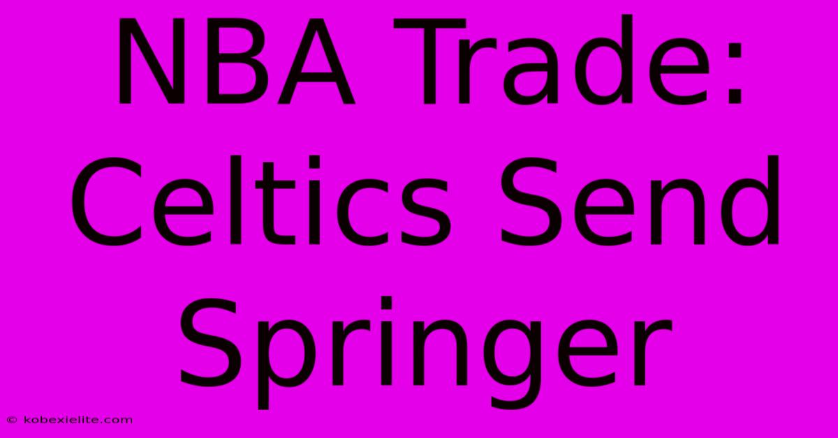 NBA Trade: Celtics Send Springer