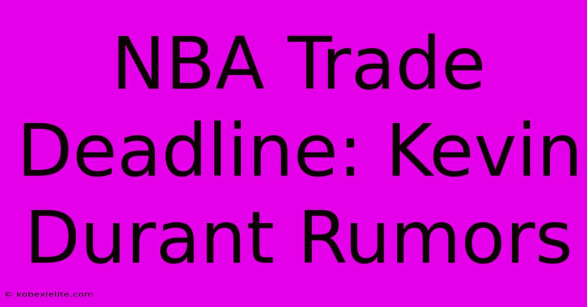 NBA Trade Deadline: Kevin Durant Rumors