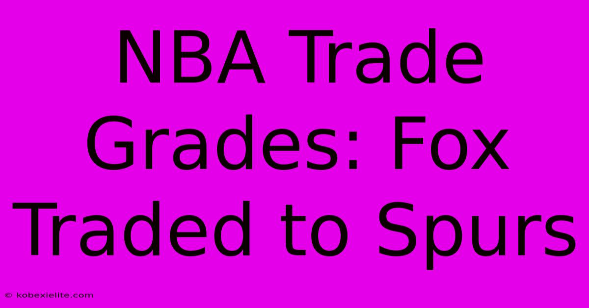 NBA Trade Grades: Fox Traded To Spurs