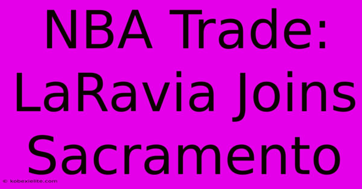 NBA Trade: LaRavia Joins Sacramento