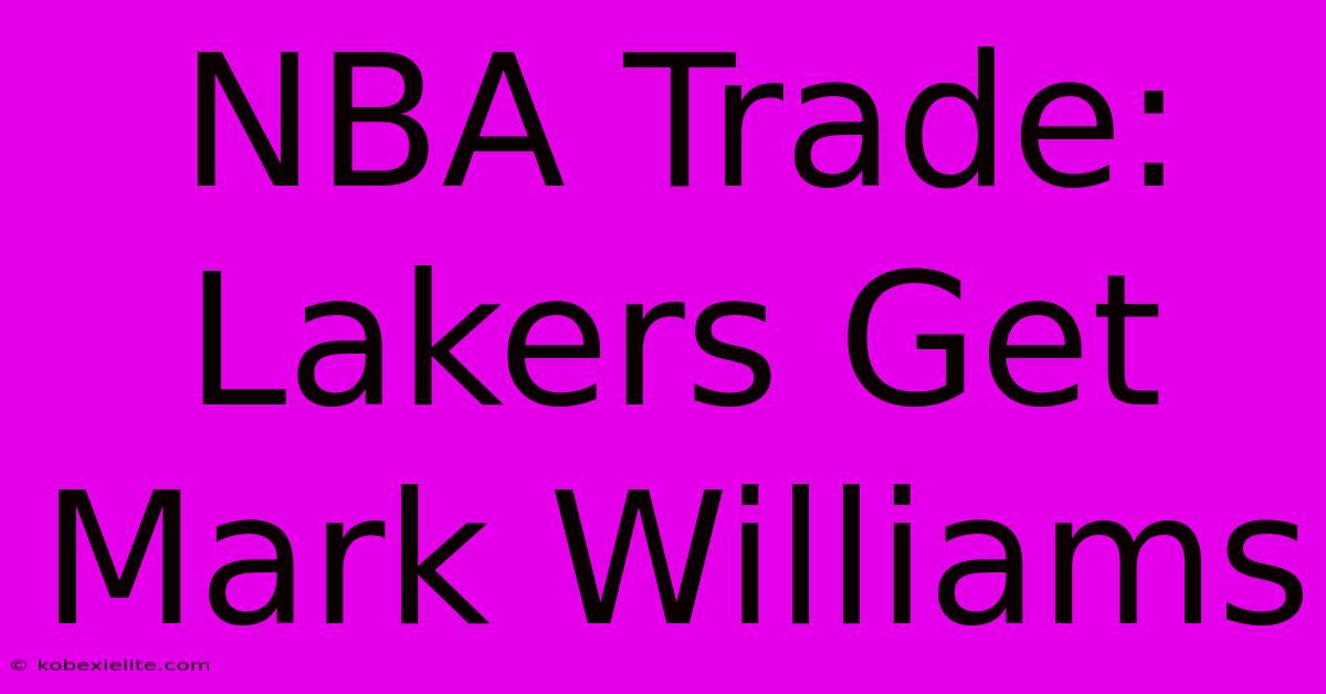 NBA Trade: Lakers Get Mark Williams