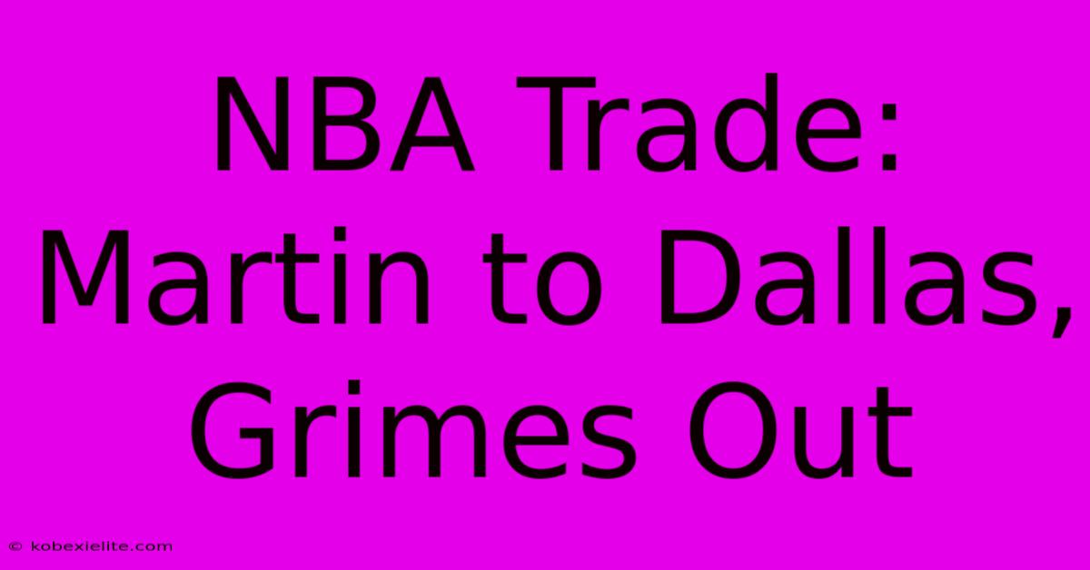 NBA Trade: Martin To Dallas, Grimes Out