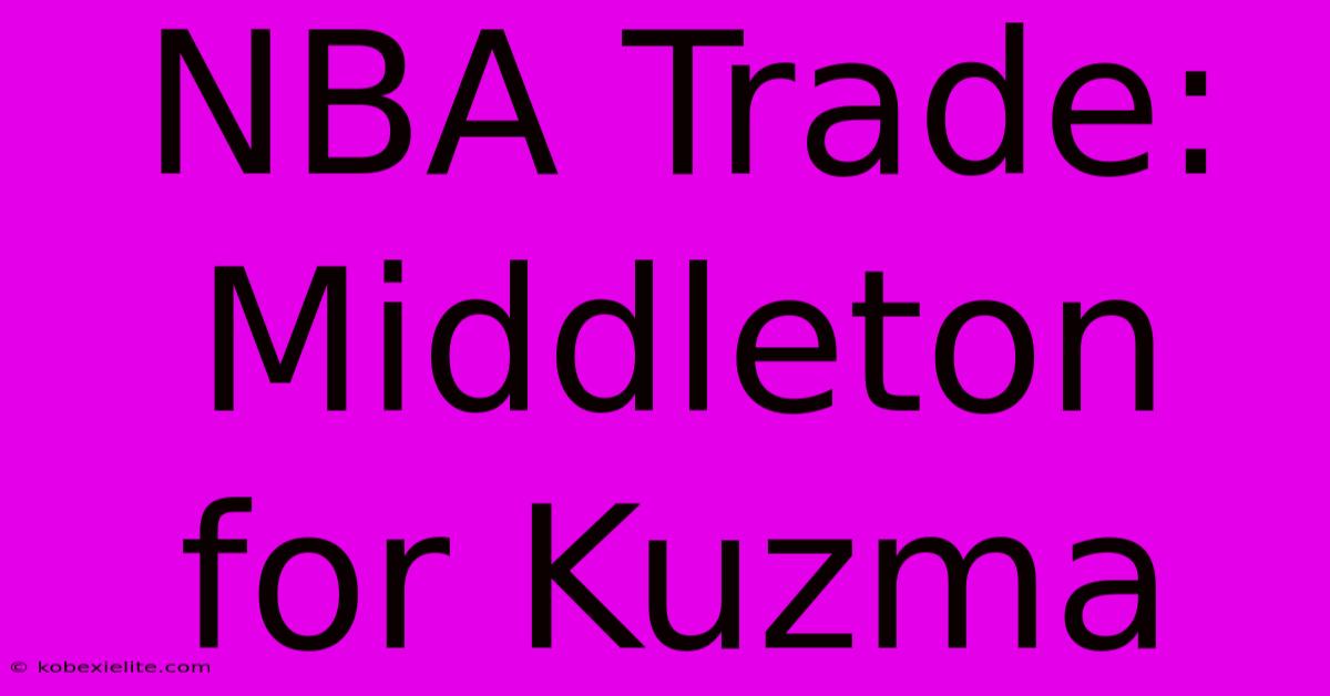 NBA Trade: Middleton For Kuzma