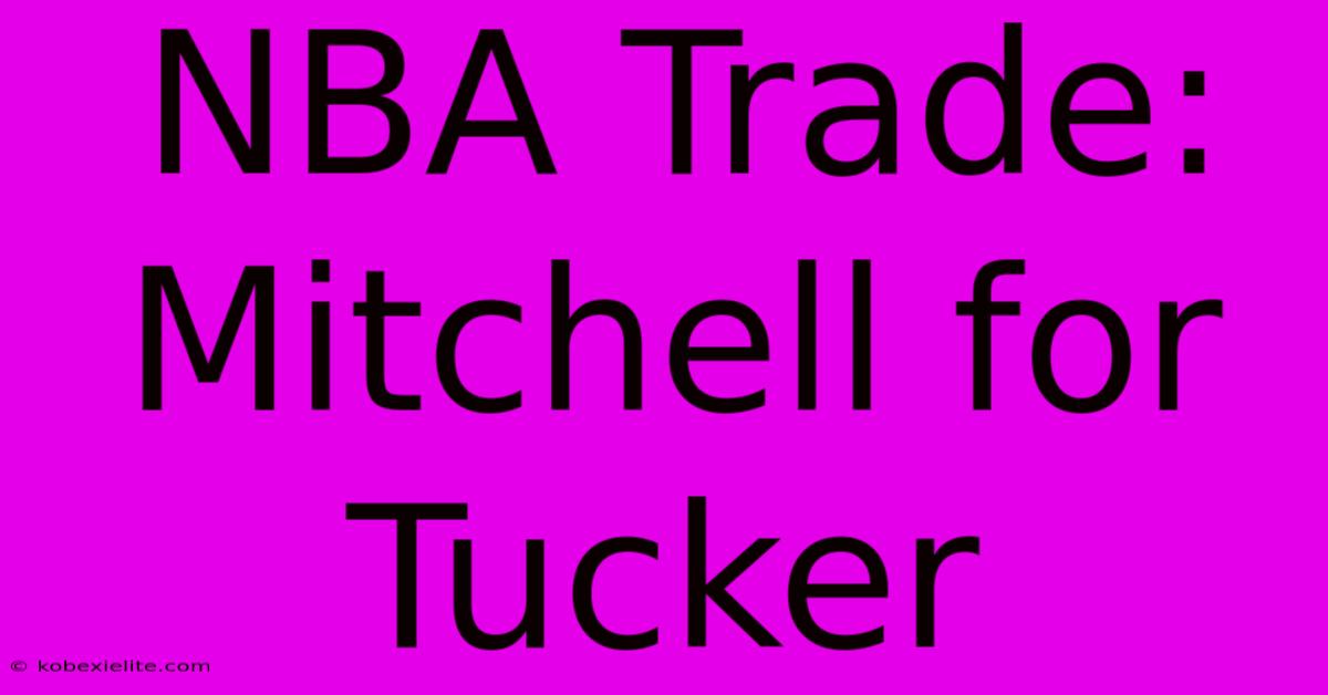 NBA Trade: Mitchell For Tucker