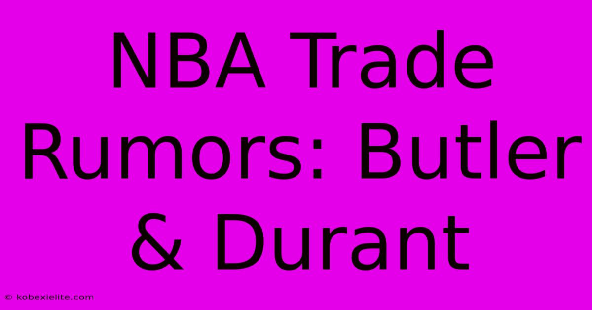 NBA Trade Rumors: Butler & Durant