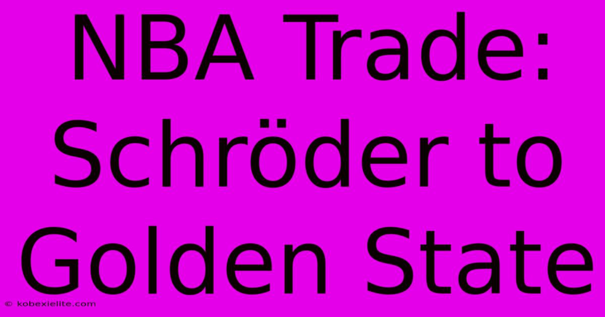 NBA Trade: Schröder To Golden State NBA Trade: Schröder To Golden State
