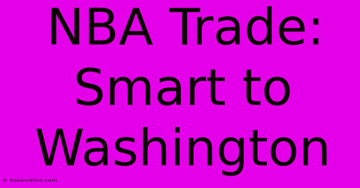 NBA Trade: Smart To Washington