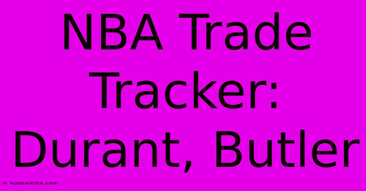 NBA Trade Tracker: Durant, Butler