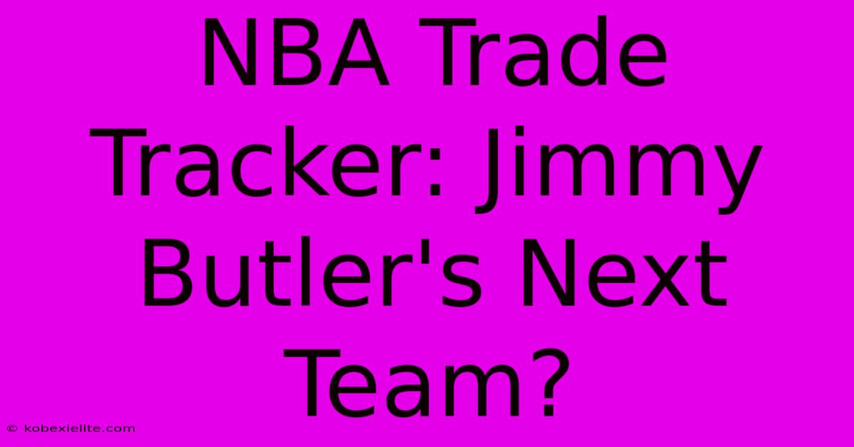 NBA Trade Tracker: Jimmy Butler's Next Team?