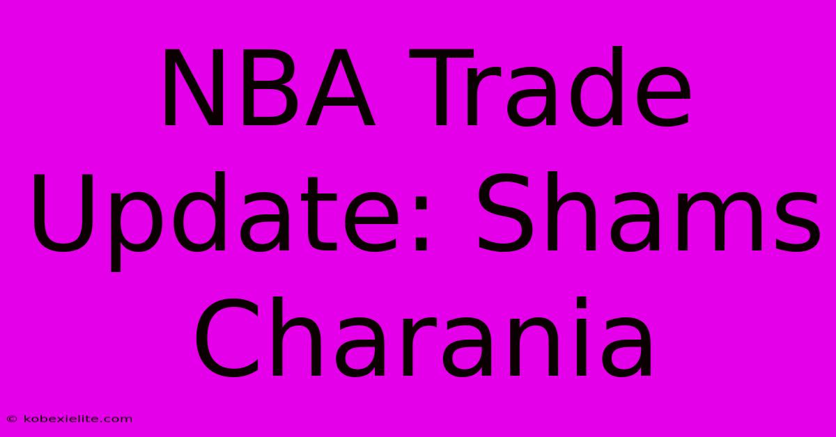 NBA Trade Update: Shams Charania